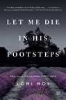Let Me Die in His Footsteps - Lori Roy - 9781101984307