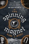 The Spinning Magnet - Alanna Mitchell - 9781101985182