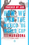 Touched by God - Diego Armando Maradona ; Daniel Arcucci - 9781101993408