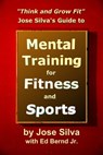 Think and Grow Fit: Jose Silva's Guide to Mental Training for Fitness and Sports - Jose Silva ; Ed Bernd Jr. - 9781102469162