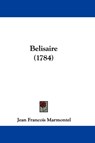 Belisaire (1784) - Jean Francois Marmontel - 9781104037826