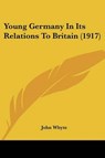 Young Germany In Its Relations To Britain (1917) - Whyte John - 9781104534585