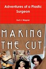 Adventures of a Plastic Surgeon - Kurt J. Wagner - 9781105610790