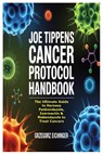 Joe Tippens Cancer Protocol Handbook - Grzegorz Eichinger - 9781105732737
