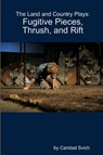 The Land and Country Plays: Fugitive Pieces, Thrush, and Rift - Caridad Svich - 9781105966095
