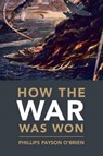 How the War Was Won - O'BRIEN,  Phillips Payson - 9781107014756