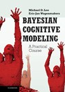 Bayesian Cognitive Modeling - Michael D. Lee ; Eric-Jan (Universiteit van Amsterdam) Wagenmakers - 9781107018457