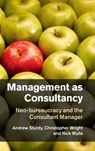 Management as Consultancy - Andrew (University of Bristol) Sturdy ; Christopher (University of Sydney) Wright ; Nick (Oxford Brookes University) Wylie - 9781107020962