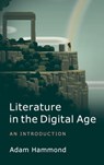 Literature in the Digital Age - Adam (San Diego State University) Hammond - 9781107041905