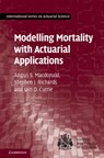 Modelling Mortality with Actuarial Applications - ANGUS S. (HERIOT-WATT UNIVERSITY,  Edinburgh) Macdonald ; Stephen J. Richards ; Iain D. (Heriot-Watt University, Edinburgh) Currie - 9781107045415