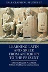 Learning Latin and Greek from Antiquity to the Present - Elizabeth P. (The Johns Hopkins University) Archibald ; William (University of Wisconsin Brockliss ; Jonathan (New York University) Gnoza - 9781107051645