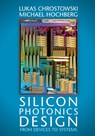 Silicon Photonics Design - Lukas (University of British Columbia Chrostowski ; Michael Hochberg - 9781107085459