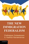 The New Immigration Federalism - PRATHEEPAN GULASEKARAM ; S. KARTHICK (UNIVERSITY OF CALIFORNIA,  Riverside) Ramakrishnan - 9781107111967
