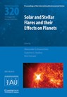 Solar and Stellar Flares and their Effects on Planets (IAU S320) - KOSOVICHEV,  Alexander G. (New Jersey Institute of Technology) ; Hawley, Suzanne L. (University of Washington) ; Heinzel, Petr - 9781107137578