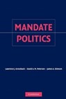 Mandate Politics - LAWRENCE J. (WEST VIRGINIA UNIVERSITY) GROSSBACK ; DAVID A. M.  (TEXAS A & M UNIVERSITY) PETERSON ; JAMES A. (UNIVERSITY OF NORTH CAROLINA,  Chapel Hill) Stimson - 9781107407138