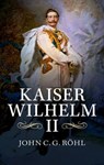 Kaiser Wilhelm II - John C. G. (University of Sussex) Rohl - 9781107420779