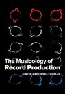 The Musicology of Record Production - Simon Zagorski-Thomas - 9781107428348