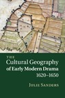 The Cultural Geography of Early Modern Drama, 1620–1650 - SANDERS,  Julie (University of Nottingham) - 9781107463349
