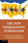 The New Immigration Federalism - PRATHEEPAN GULASEKARAM ; S. KARTHICK (UNIVERSITY OF CALIFORNIA,  Riverside) Ramakrishnan - 9781107530867
