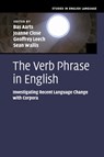 The Verb Phrase in English - Bas (University College London) Aarts ; Joanne (University of Chester) Close ; Geoffrey (Lancaster University) Leech ; Sean (University College London) Wallis - 9781107558502