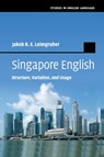 Singapore English - JAKOB R. E. (ALBERT-LUDWIGS-UNIVERSITAT FREIBURG,  Germany) Leimgruber - 9781107558731