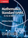 Mathematics for the IB Diploma Standard Level Solutions Manual - Paul Fannon ; Vesna Kadelburg ; Ben Woolley ; Stephen Ward - 9781107579248