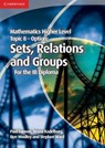 Mathematics Higher Level for the IB Diploma Option Topic 8 Sets, Relations and Groups - Paul Fannon ; Vesna Kadelburg ; Ben Woolley ; Stephen Ward - 9781107646285