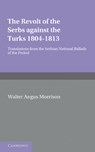The Revolt of the Serbs against the Turks -  - 9781107676060
