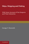 Ships, Shipping and Fishing - George F. Bosworth - 9781107693869