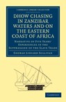 Dhow Chasing in Zanzibar Waters and on the Eastern Coast of Africa - George Lydiard Sullivan - 9781108027694