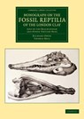 Monograph on the Fossil Reptilia of the London Clay - Richard Owen ; Thomas Bell - 9781108038249