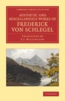 The Aesthetic and Miscellaneous Works of Frederick von Schlegel - Friedrich von Schlegel - 9781108067874