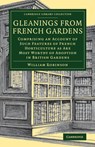 Gleanings from French Gardens - William Robinson - 9781108079839