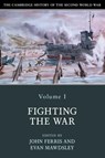 The Cambridge History of the Second World War: Volume 1, Fighting the War - John (University of Calgary) Ferris ; Evan (University of Glasgow) Mawdsley - 9781108406383