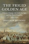 The Frigid Golden Age - Dagomar (Georgetown University Degroot - 9781108410410