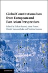 Global Constitutionalism from European and East Asian Perspectives - TAKAO (WASEDA UNIVERSITY,  Japan) Suami ; Anne (Max-Planck-Institut fur auslandisches oeffentliches Recht und Voelkerrecht, Germany) Peters ; Dimitri (Katholieke Universiteit Leuven, Belgium) Vanoverbeke ; Mattias (Humboldt-Universitat zu Berlin) Kumm - 9781108417112