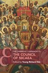 The Cambridge Companion to the Council of Nicaea - Young Richard Kim - 9781108448116