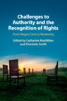 Challenges to Authority and the Recognition of Rights - Catharine (King's College London) MacMillan ; Charlotte (University of Reading) Smith - 9781108453363