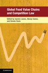 Global Food Value Chains and Competition Law - Ioannis (University College London) Lianos ; Alexey Ivanov ; Dennis Davis - 9781108454308