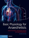 Basic Physiology for Anaesthetists - David Chambers ; Christopher (University of Cambridge) Huang ; Gareth (University of Cambridge) Matthews - 9781108463997