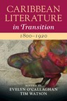 Caribbean Literature in Transition, 1800–1920: Volume 1 - Evelyn (University of the West Indies) O'Callaghan ; Tim (University of Miami) Watson - 9781108475884