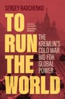To Run the World - Sergey (Johns Hopkins University SAIS Europe) Radchenko - 9781108477352