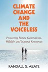 Climate Change and the Voiceless - Randall S. (Monmouth University Abate - 9781108480116