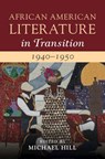 African American Literature in Transition, 1940–1950: Volume 11 - Michael (Washington and Lee University) Hill - 9781108480284
