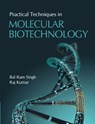 Practical Techniques in Molecular Biotechnology - Bal Ram Singh ; Raj Kumar - 9781108486408