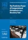 The Predictive Power of Computational Astrophysics as a Discovery Tool (IAU S362) - BISIKALO,  Dmitry (Institute of Astronomy of the Russian Academy of Sciences) ; Wiebe, Dimitri (Institute of Astronomy of the Russian Academy of Sciences) ; Boily, Christian (Observatoire de Strasbourg) - 9781108490665