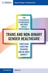 Trans and Non-binary Gender Healthcare for Psychiatrists, Psychologists, and Other Health Professionals - Christina Richards ; James Barrett - 9781108703024