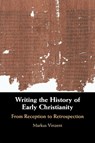 Writing the History of Early Christianity - Markus (King's College London) Vinzent - 9781108703215