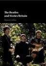 The Beatles and Sixties Britain - Marcus (Loughborough University) Collins - 9781108708463
