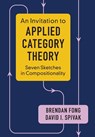 An Invitation to Applied Category Theory - Brendan (Massachusetts Institute of Technology) Fong ; David I. (Massachusetts Institute of Technology) Spivak - 9781108711821